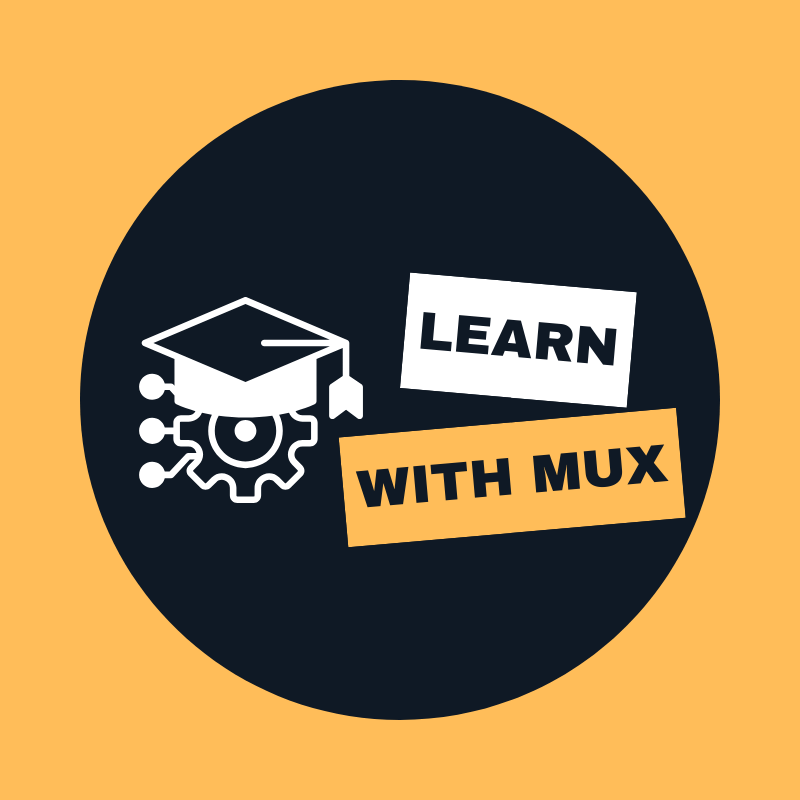 Learn with Mux
