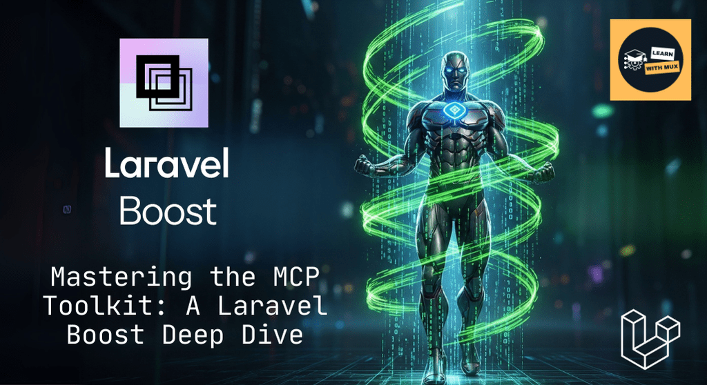 Mastering the MCP Toolkit: A Laravel Boost Deep Dive
